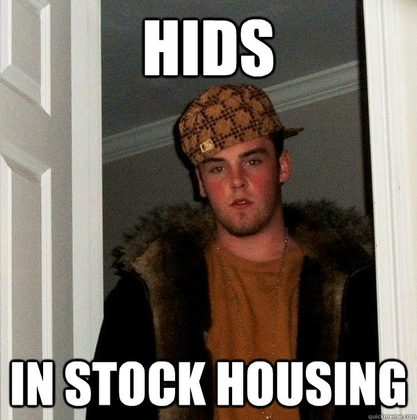 hids in stock housing - hids in stock housing  Scumbag Steve