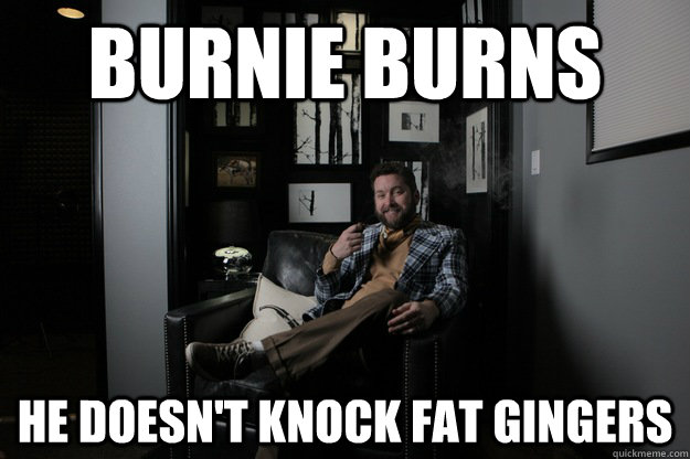 Burnie Burns He doesn't Knock Fat Gingers  benevolent bro burnie