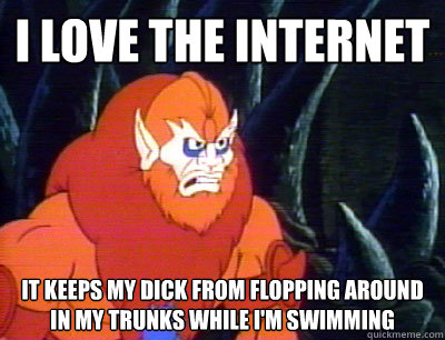 I love the internet it keeps my dick from flopping around in my trunks while I'm swimming - I love the internet it keeps my dick from flopping around in my trunks while I'm swimming  Behind the Times Beastman