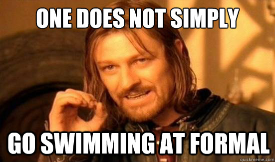 One Does Not Simply go swimming at formal  Boromir