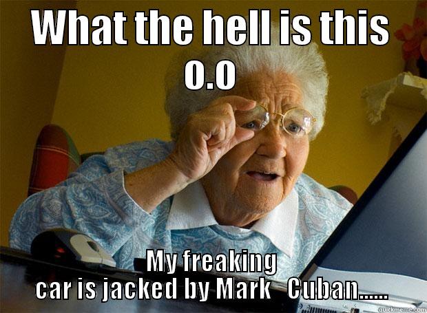 WHAT THE HELL IS THIS O.O MY FREAKING CAR IS JACKED BY MARK_CUBAN...... Grandma finds the Internet