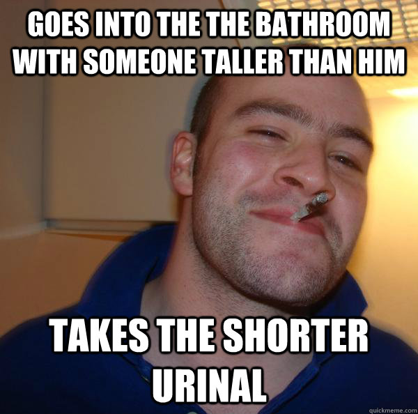 Goes into the the bathroom with someone taller than him takes the shorter urinal - Goes into the the bathroom with someone taller than him takes the shorter urinal  Misc