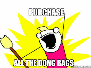 purchase all the dong bags  All The Things