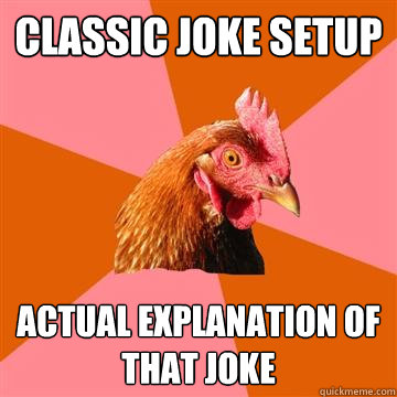 classic joke setup actual explanation of that joke  Anti-Joke Chicken