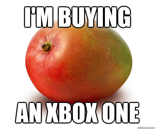 i'm buying an xbox one - i'm buying an xbox one  Mango