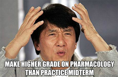  make higher grade on pharmacology than practice midterm -  make higher grade on pharmacology than practice midterm  EPIC JACKIE CHAN