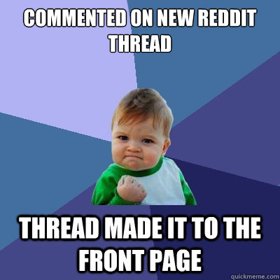 Commented on new reddit thread Thread made it to the front page  Success Kid