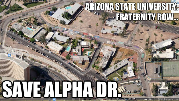 Arizona state university:
Fraternity Row... Save Alpha Dr. - Arizona state university:
Fraternity Row... Save Alpha Dr.  Misc