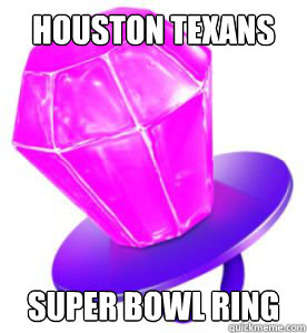 HOUSTON TEXANS SUPER BOWL RING - HOUSTON TEXANS SUPER BOWL RING  HOUSTON TEXANS SUPER BOWL RING