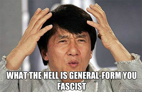  What the hell is general-form you fascist  EPIC JACKIE CHAN