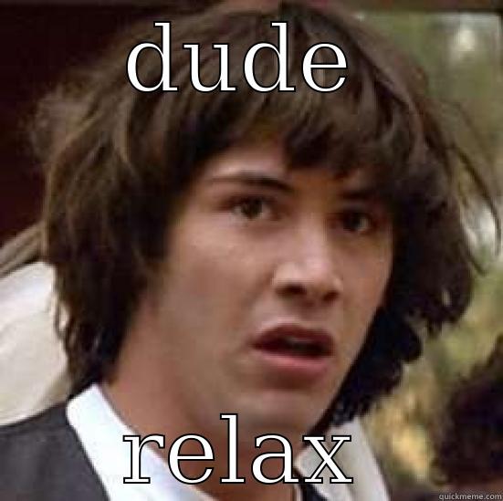 RN file - DUDE RELAX conspiracy keanu