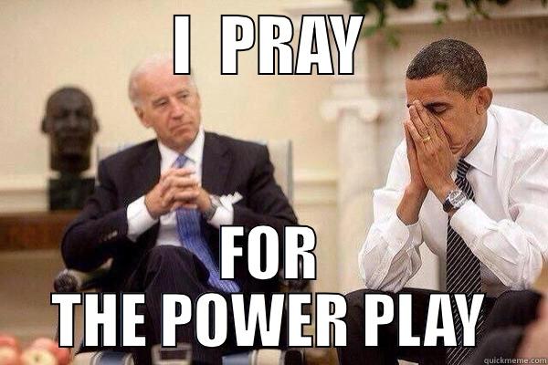              I  PRAY               FOR THE POWER PLAY Misc