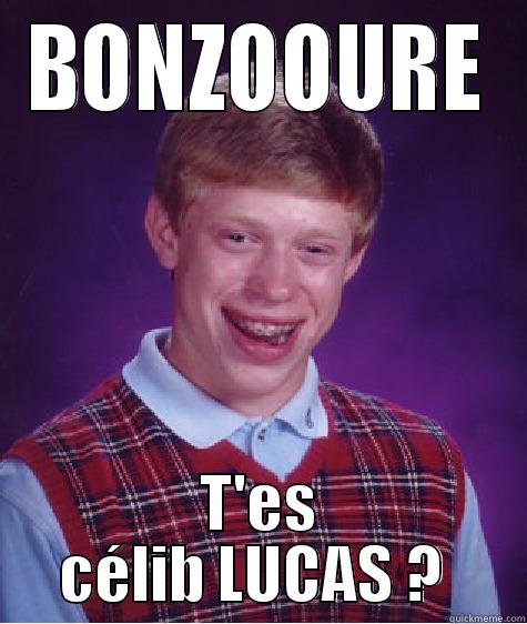 uydfez fdetg - BONZOOURE T'ES CÉLIB LUCAS ?  Bad Luck Brian