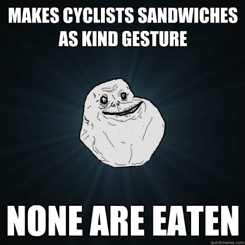 Makes cyclists sandwiches as kind gesture none are eaten  Forever Alone