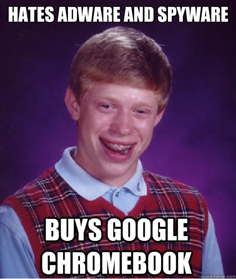 hates adware and spyware buys google chromebook  - hates adware and spyware buys google chromebook   Bad Luck Brian