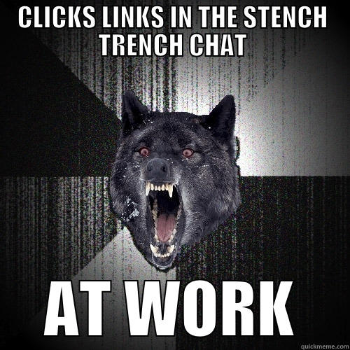 CLICKS LINKS IN THE STENCH TRENCH CHAT AT WORK Insanity Wolf