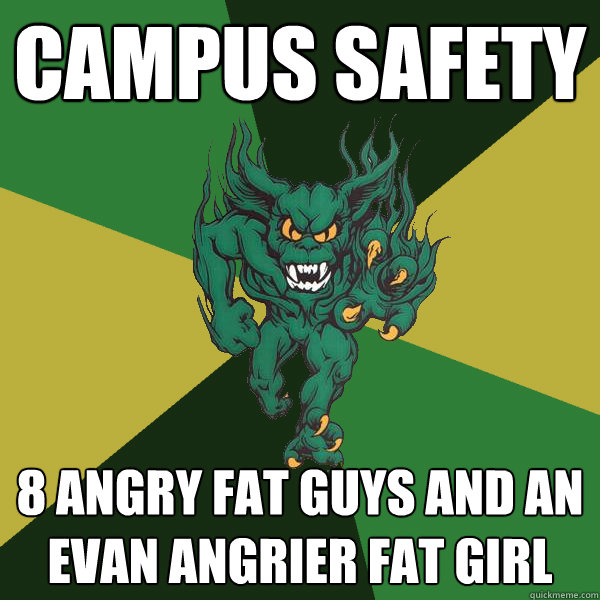 campus safety 8 angry fat guys and an evan angrier fat girl  Green Terror