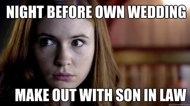 Night before own wedding make out with son in law - Night before own wedding make out with son in law  Confused Amy Pond