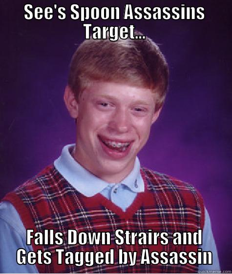 badluck dude - SEE'S SPOON ASSASSINS TARGET... FALLS DOWN STRAIRS AND GETS TAGGED BY ASSASSIN Bad Luck Brian