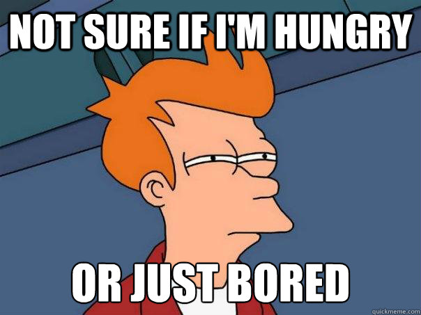 Not Sure If I'm hungry  or just bored  Futurama Fry