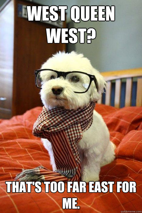 West Queen West? That's too far east for me.  Hipster Dog