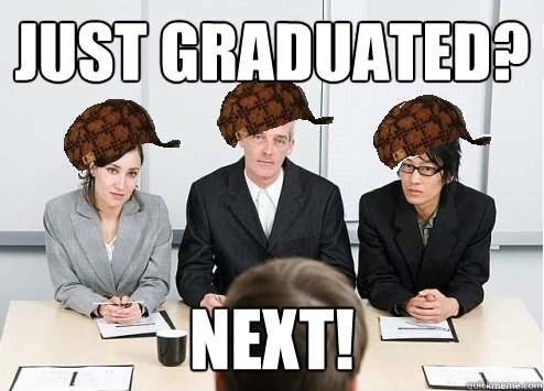 Just graduated? NExt! - Just graduated? NExt!  Scumbag Employer