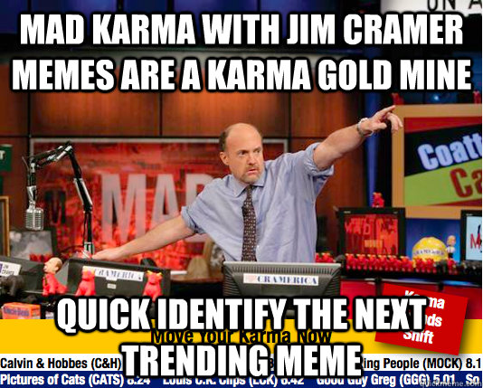 Mad Karma with jim cramer memes are a karma gold mine Quick identify the next trending meme  Mad Karma with Jim Cramer