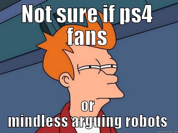 NOT SURE IF PS4 FANS OR MINDLESS ARGUING ROBOTS Futurama Fry