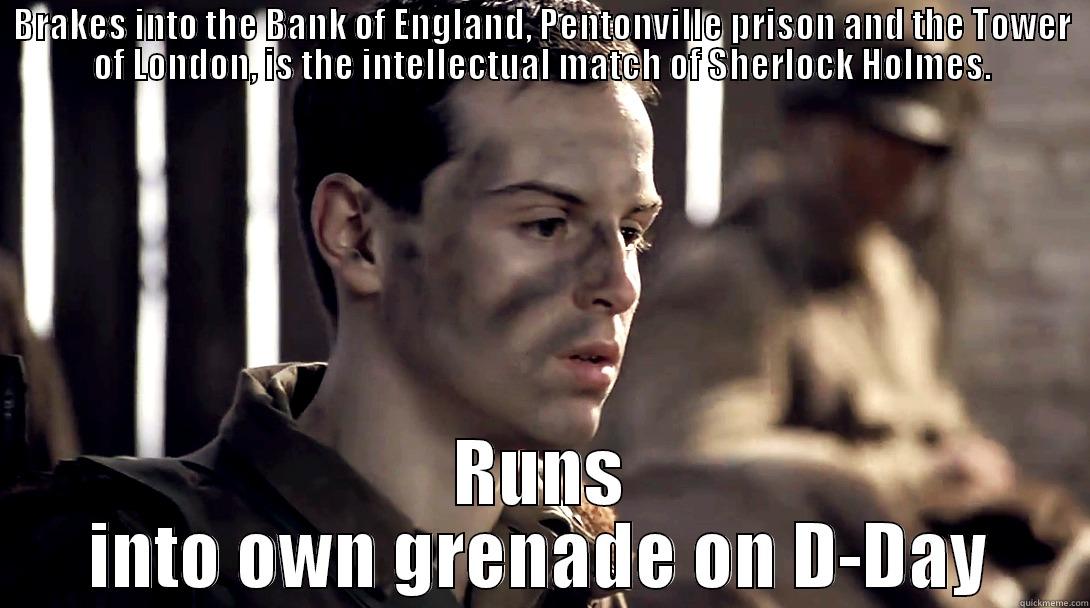 Moriarty fails at conventional war - BRAKES INTO THE BANK OF ENGLAND, PENTONVILLE PRISON AND THE TOWER OF LONDON, IS THE INTELLECTUAL MATCH OF SHERLOCK HOLMES. RUNS INTO OWN GRENADE ON D-DAY Misc