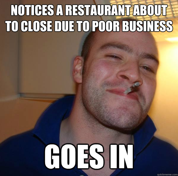 notices a restaurant about to close due to poor business Goes in - notices a restaurant about to close due to poor business Goes in  Misc