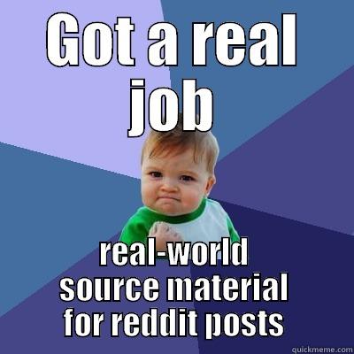 It was Win-Win - GOT A REAL JOB REAL-WORLD SOURCE MATERIAL FOR REDDIT POSTS Success Kid