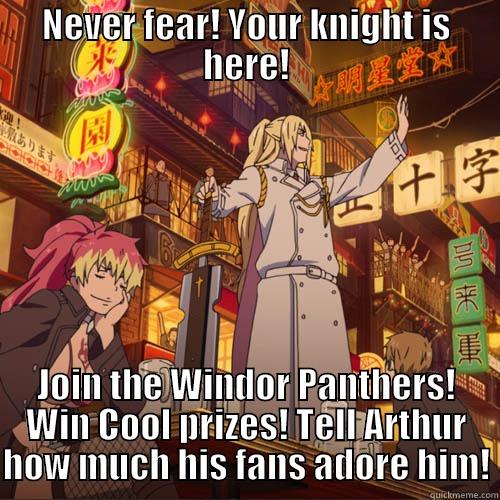 NEVER FEAR! YOUR KNIGHT IS HERE! JOIN THE WINDOR PANTHERS! WIN COOL PRIZES! TELL ARTHUR HOW MUCH HIS FANS ADORE HIM! Misc