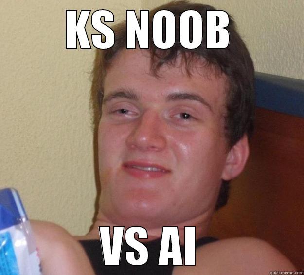 KS NOOB VS AI 10 Guy