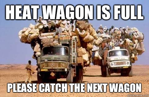 Heat wagon is full Please catch the next wagon   Bandwagon meme