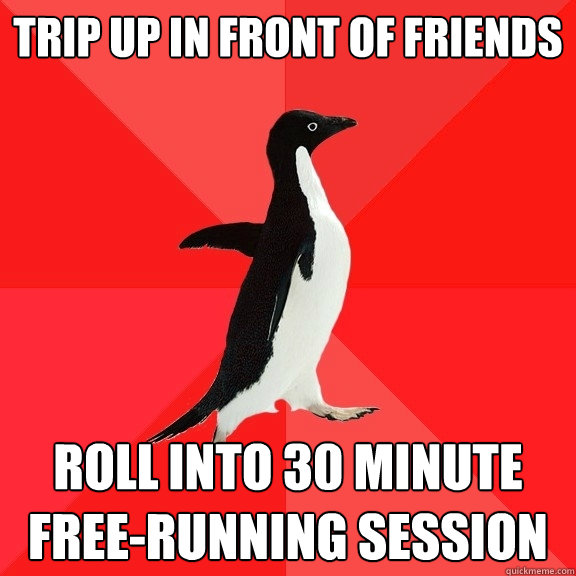 trip up in front of friends roll into 30 minute free-running session - trip up in front of friends roll into 30 minute free-running session  Socially Awesome Penguin