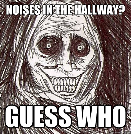 Noises in the hallway? GUESS WHO - Noises in the hallway? GUESS WHO  Horrifying Houseguest