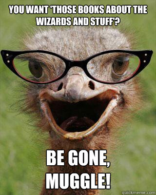 you want 'those books about the wizards and stuff'? BE GONE,
Muggle!  Judgmental Bookseller Ostrich