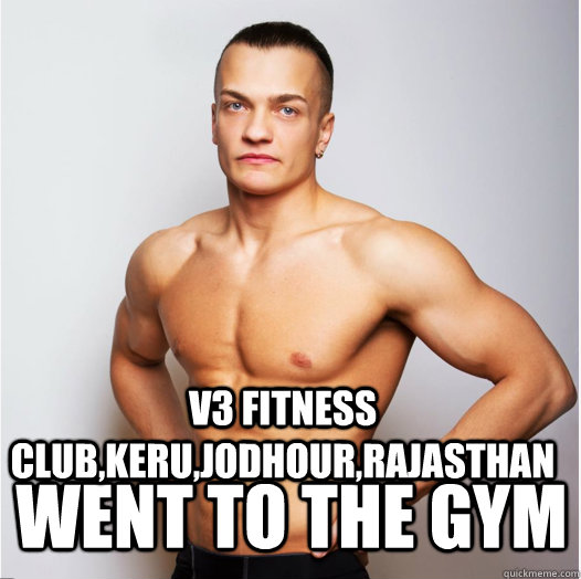 V3 FITNESS CLUB,KERU,JODHOUR,RAJASTHAN      went to the gym  Gym guy