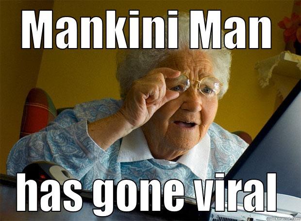 MANKINI MAN HAS GONE VIRAL Grandma finds the Internet