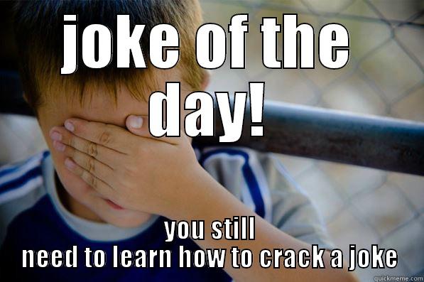 how to crack a joke - JOKE OF THE DAY! YOU STILL NEED TO LEARN HOW TO CRACK A JOKE Confession kid