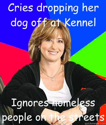 Cries dropping her dog off at Kennel Ignores homeless people on the streets - Cries dropping her dog off at Kennel Ignores homeless people on the streets  Sheltering Suburban Mom