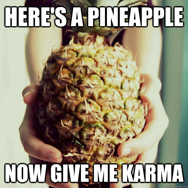 Here's a pineapple Now give me karma - Here's a pineapple Now give me karma  Trees