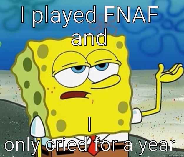 I PLAYED FNAF AND I ONLY CRIED FOR A YEAR Tough Spongebob