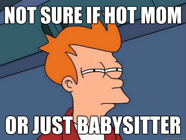 not sure if hot mom or just babysitter  Futurama Fry