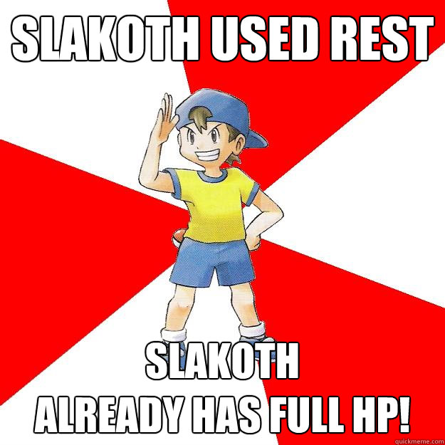 Slakoth used rest Slakoth
already has full HP!  Average NPC Trainer