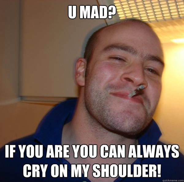 U Mad? If You Are You Can Always Cry On MY Shoulder! - U Mad? If You Are You Can Always Cry On MY Shoulder!  Misc