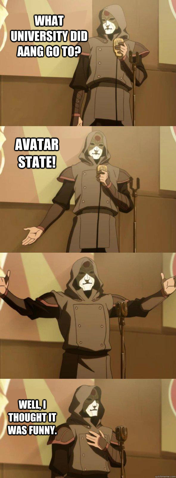 What University did Aang go to? Well, I thought it was funny. Avatar State! - What University did Aang go to? Well, I thought it was funny. Avatar State!  Bad Joke Amon