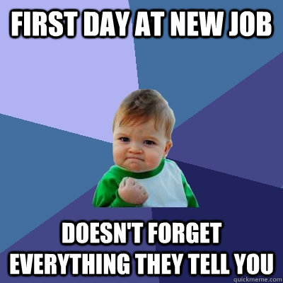 First day at new job Doesn't forget everything they tell you - First day at new job Doesn't forget everything they tell you  Misc