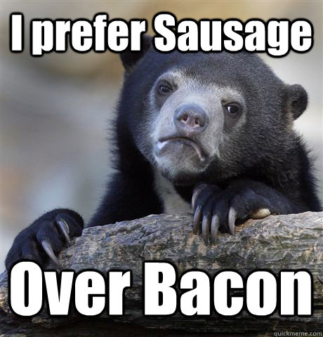 I prefer Sausage Over Bacon  Confession Bear