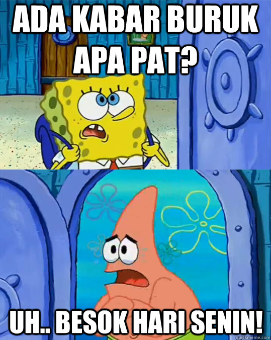 ADA KABAR BURUK APA PAT? UH.. BESOK HARI SENIN! - ADA KABAR BURUK APA PAT? UH.. BESOK HARI SENIN!  IU Spongebob